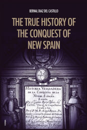 The True History Of The Conquest Of New Spain Bernal Diaz Del