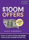 $100M Offers: How To Make Offers So Good People Feel Stupid Saying No