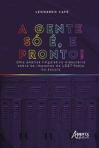 Portada de "A Gente só é, e Pronto!" Uma Análise Linguístico-Discursiva sobre os Impactos da Lgbtifobia na Escola (Ebook)