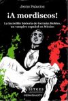 ¡A MORDISCOS! - LA INCREIBLE HISTORIA DE GERMAN ROBLES, UN VAMPIRO ESPAÑOL EN MEXICO