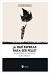 &iquest;A qu&eacute; esperas para ser feliz?