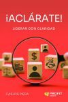 &iexcl;Acl&aacute;rate!: Lidera con claridad