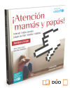 ¡Atención mamás y papás!: internet, redes sociales, móviles, videojuegos y table