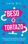 ¿Beso o Tortazo?: Libérate del Amor Mediocre y Construye una Relación de Pareja Extraordinaria