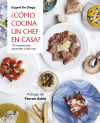 ¿Cómo cocina un chef en casa?: 70 recetas para aprender y disfrutar