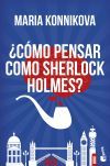 &iquest;c&oacute;mo Pensar Como Sherlock Holmes? De Maria Konnikova