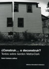 ¿Construir... o deconstruir?. Textos sobre Gordon Matta-Clark