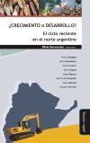 &iquest;Crecimiento o desarrollo? El ciclo reciente en el norte argentino