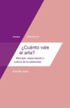 ¿Cuánto vale el arte? : mercado, especulación y cultura de la celebridad