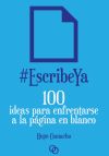 #EscribeYa: 100 ideas para enfrentarse a la página en blanco