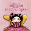 &iquest;Hay algo m&aacute;s aburrido que ser una princesa rosa?