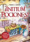 ¡Initium pociones!: Pócimas y brebajes para aprendices de magos