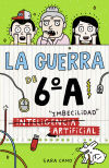 (Inteligencia) Imbecilidad artificial (La guerra de 6º A 3)