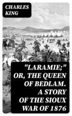 Portada de "Laramie;" Or, The Queen of Bedlam. A Story of the Sioux War of 1876 (Ebook)