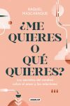 &iquest;me Quieres O Qu&eacute; Quieres?: Los Secretos Del Cerebro Sobre El Amor Y Las Relaciones De Raquel Mascaraque
