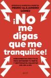 &iexcl;no Me Digas Que Me Tranquilice! De Pedro Alejandro G&oacute;mez @pedroalejandrosaludmental