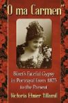 "O Ma Carmen": Bizet's Fateful Gypsy in Portrayals from 1875 to the Present