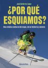 &iquest;por Qu&eacute; Esquiamos?: Una Cr&oacute;nica Cultural Del Esqu&iacute;, De Su Historia Y Valores