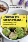 ¡sana Tu Intestino!: Recetas De La Dieta Gaps