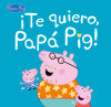 ¡Te quiero, Papá Pig! (Peppa Pig. Primeras lecturas)