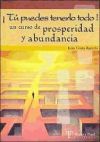 ¡Tú puedes tenerlo todo! : un curso de prosperidad y abundancia