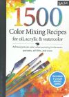 1,500 Color Mixing Recipes for Oil, Acrylic & Watercolor: Achieve Precise Color When Painting Landscapes, Portraits, Still Lifes, and More