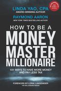 Portada de How to Be a Money Master Millionaire: 101 Ways to Have More Money and Pay Less Tax