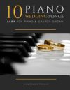 10 Piano Weddings Songs: Easy songs for Piano & Church Organ - for an low level performer, church musicians, organists, students, children, tee