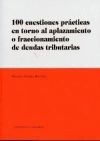 100 Cuestiones Prácticas en Torno al Aplazamiento o Fraccionamiento de Deudas Tributarias