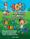 100 Maneras de Apoyar a Los Niños Y Adolescentes Con Tdah Y Tda: Juegos, Ejercicios y Estrategias para Mitigar su Hiperactividad, Destacar sus Puntos