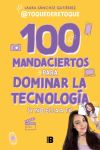 100 Mandaciertos Para Dominar La Tecnología (y No Ella A Ti)