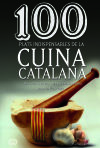 100 plats indispensables del cuina catalana: De la cuina de les àvies als germans Roca