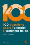100 q&uuml;estions sobre l'exercici i l'activitat f&iacute;sica