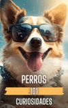 101 Curiosidades Perros: Hechos Increíbles y Sorprendentes