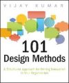 101 Design Methods: A Structured Approach for Driving Innovation in Your Organization