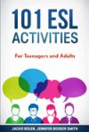 101 ESL Activities: For Teenagers and Adults