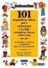 101 MAGNÍFICAS IDEAS PARA ENTRETENER A TU HIJO MIENTRAS HACES OTRA COSA. Actividades creativas estimulantes para los más pequeños