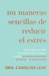 101 Maneras Sencillas de Reducir El Estrés: Estrategias Sencillas de Cuidado Personal Para Mejorar Su Cerebro, Su Estado de Ánimo Y Su Salud Mental 101 Maneras Sencillas de Reducir El Estrés: Estrategias Sencillas de Cuidado Personal Para Mejorar Su Cerebro, Su Estado de Ánimo Y Su Salud Mental