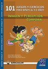 101 juegos y ejercicios para ni&ntilde;os de 3-6 a&ntilde;os. Imagen y percepci&oacute;n corporal