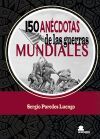150 Anecdotas De Las Guerras Mundiales