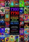 1980 - 1990. La Década Dorada De Los Videojuegos Retro De Enrique Segura Alcalde