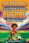 205 Récords Alucinantes del Fútbol para Niños: Descubre hechos increíbles, hazañas épicas y curiosidades fascinantes de los mejores de todos los tiemp