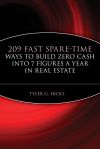 209 Fast Spare-Time Ways to Build Zero Cash into 7 Figures a Year in Real Estate