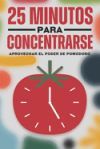 25 minutos para concentrarse: Aprovechar el poder de Pomodoro
