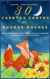30 Cuentos Cortos de Buenas Noches: El libro perfecto para convertir la hora de dormir en un momento de encanto, confort y sue&ntilde;os tranquilos. VOL.2