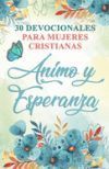 30 Devocionales para Mujeres Cristianas &Aacute;nimo y Esperanza: Spanish Devotionals for Women