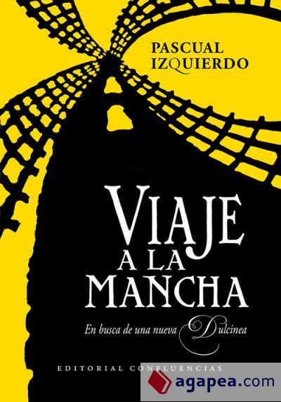 VIAJE A LA MANCHA. EN BUSCA DE UNA NUEVA DULCINEA VIAJE A LA MANCHA. EN BUSCA DE UNA NUEVA DULCINEA