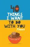 40 Things I Want to Do with You Forever