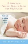 5 Days to a Perfect Night's Sleep for Your Child: The Secrets to Making Bedtime a Dream