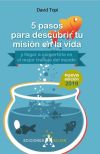 5 pasos para descubrir tu misión en la vida: ( y llegar a convertirla en el mejor trabajo del mundo)